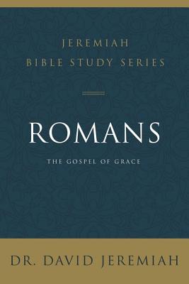 Romans: The Gospel of Grace - Jeremiah, David, Dr.