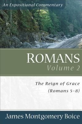 Romans: The Reign of Grace (Romans 5:1-8:39) - Boice, James Montgomery