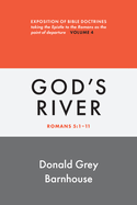 Romans, Vol 4: God's River: Exposition of Bible Doctrines