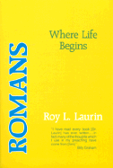 Romans: Where Life Begins - Laurin, Roy L