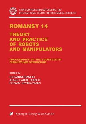 Romansy 14: Theory and Practice of Robots and Manipulators Proceedings of the Fourteenth Cism-Iftomm Symposium - Bianchi, Giovanni (Editor), and Guinot, Jean-Claude (Editor), and Rzymkowski, Cezary (Editor)