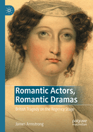 Romantic Actors, Romantic Dramas: British Tragedy on the Regency Stage
