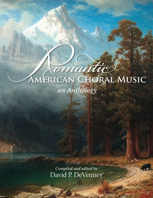 Romantic American Choral Music: An Anthology: An Anthology - Hal Leonard Corp (Creator), and Devenney, David P (Editor)