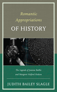 Romantic Appropriations of History: The Legends of Joanna Baillie and Margaret Holford Hodson
