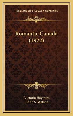 Romantic Canada (1922) - Hayward, Victoria, and Watson, Edith S (Illustrator)