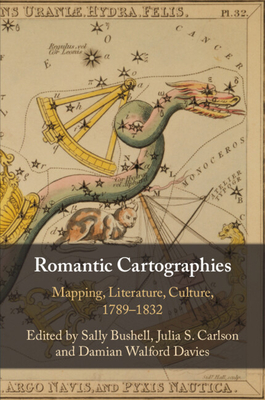Romantic Cartographies - Bushell, Sally, Dr. (Editor), and Carlson, Julia S (Editor), and Walford Davies, Damian (Editor)