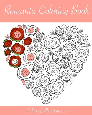 Romantic Coloring Book: Adult coloring book for Valentine's day and every day romance. - Stueber, Julia