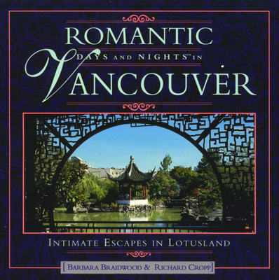 Romantic Days and Nights in Vancouver - Braidwood, Barbara, and Cropp, Richard