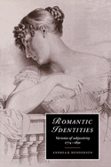 Romantic Identities: Varieties of Subjectivity, 1774-1830