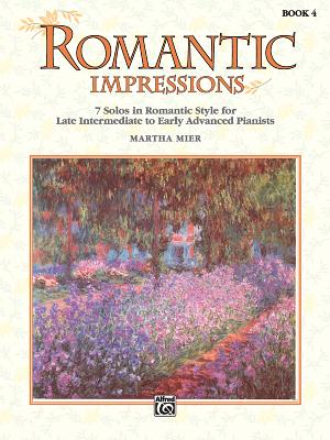 Romantic Impressions, Bk 4: 7 Solos in Romantic Style for Late Intermediate to Early Advanced Pianists - Mier, Martha (Composer)