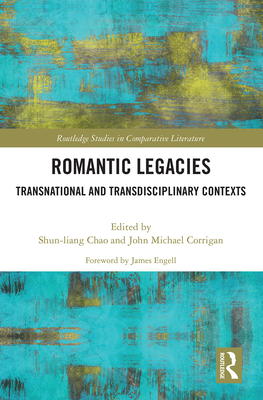 Romantic Legacies: Transnational and Transdisciplinary Contexts - Chao, Shun-Liang (Editor), and Corrigan, John Michael (Editor)