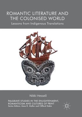 Romantic Literature and the Colonised World: Lessons from Indigenous Translations - Hessell, Nikki