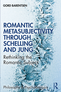 Romantic Metasubjectivity Through Schelling and Jung: Rethinking the Romantic Subject