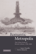 Romantic Metropolis: The Urban Scene of British Culture, 1780-1840
