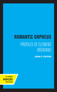 Romantic Orpheus: Profiles of Clemens Brentano