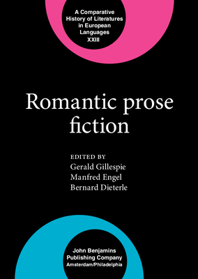 Romantic Prose Fiction - Gillespie, Gerald, Professor (Editor), and Engel, Manfred (Editor), and Dieterle, Bernard (Editor)