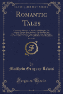 Romantic Tales, Vol. 1 of 2: Containing: Mistrust, or Blanche and Osbright; The Admiral Guarino; King Rodrigo's Fall; Bertrand and Mary-Belle; The Lord of Falkenstein; Sir Guy, the Seeker; The Anaconda; The Dying Bride; The Four Facardins, Part I
