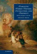 Romantic Women Writers, Revolution, and Prophecy: Rebellious Daughters, 1786-1826