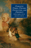 Romantic Women Writers, Revolution, and Prophecy: Rebellious Daughters, 1786-1826