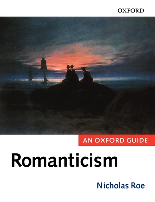 Romanticism: An Oxford Guide - Roe, Nicholas (Editor)