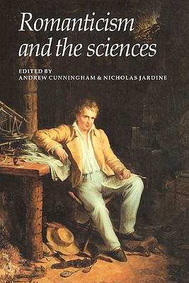 Romanticism and the Sciences - Cunningham, Andrew, and Jardine, Nicholas