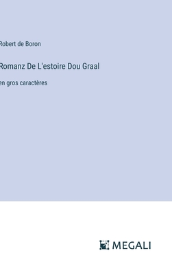 Romanz De L'estoire Dou Graal: en gros caract?res - De Boron, Robert