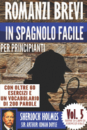 Romanzi brevi in spagnolo facile per principianti con oltre 60 esercizi e un vocabolario di 200 parole: "Sherlock Holmes" di Sir Arthur Conan Doyle (Imparare lo Spagnolo)
