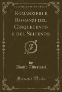 Romanzieri E Romanzi del Cinquecento E del Seicento (Classic Reprint)