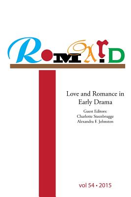 Romard: Research on Medieval and Renaissance Drama, vol 54: Love and Romance in Early Drama - Klausner, David (Editor), and Toswell, M J (Editor), and Pickard, Emily