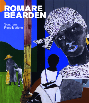 Romare Bearsen: Southern Recollections - Hanzal, Carla M., and Emerling, Jay, and Gilmore, Glenda