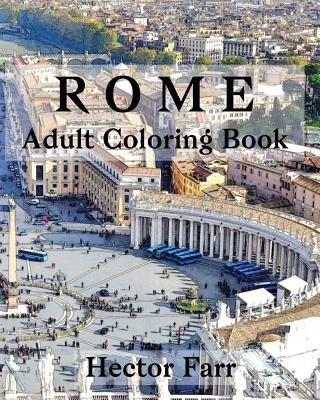 Rome: Adult Coloring Book: Italy Sketches Coloring Book - Farr, Hector