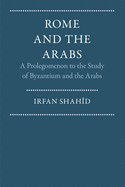Rome and the Arabs: A Prolegomenon to the Study of Byzantium and the Arabs