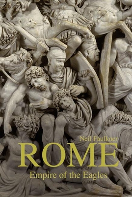 Rome: Empire of the Eagles - Faulkner, Neil, Dr.