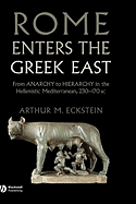 Rome Enters the Greek East: From Anarchy to Hierarchy in the Hellenistic Mediterranean, 230-170 BC