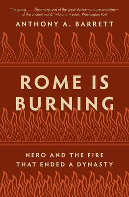 Rome Is Burning: Nero and the Fire That Ended a Dynasty - Barrett, Anthony a