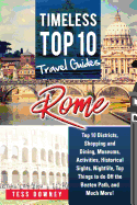 Rome: Rome Italy Top 10 Districts, Shopping and Dining, Museums, Activities, Historical Sights, Nightlife, Top Things to Do Off the Beaten Path, and Much More! Timeless Top 10 Travel Guides