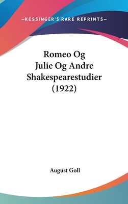 Romeo Og Julie Og Andre Shakespearestudier (1922) - Goll, August