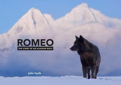 Romeo: The Story of an Alaskan Wolf - Hyde, John