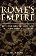 Rome's Empire: How the Romans Acquired and Lost Their Provinces