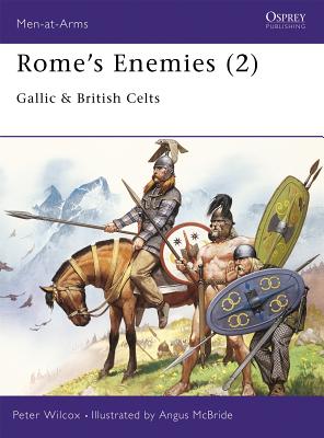 Rome's Enemies (2): Gallic & British Celts - Wilcox, Peter