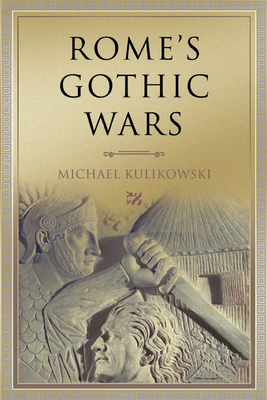 Rome's Gothic Wars: From the Third Century to Alaric - Kulikowski, Michael