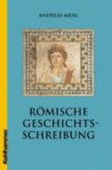 Romische Geschichtsschreibung: Grundlagen Und Entwicklungen. Eine Einfuhrung