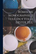 Romische Ikonographie. 2 Teile [In 4 Vols.]. Erster Teil