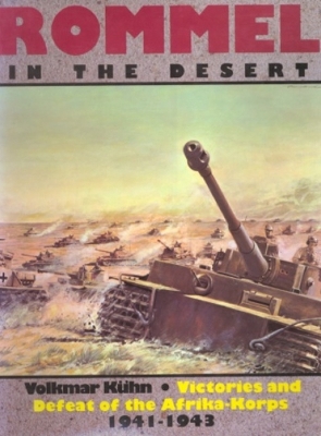 Rommel in the Desert: Victories and Defeat of the Afrikakorps 1941-1943 - Kuhn, Volkmar