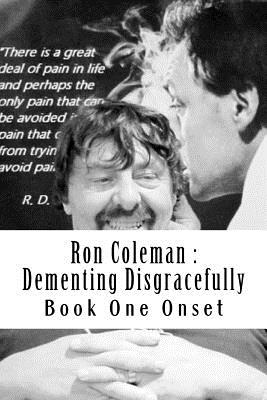 Ron Coleman: Dementing Disgracefully: Book One the Dementia Diaries - Coleman, Ron