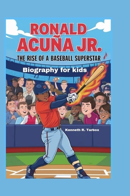 Ronald Acua Jr.: The Rise of a Baseball Superstar - Biography for kids - Tarbox, Kenneth R