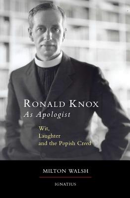 Ronald Knox as Apologist: Wit, Laughter and the Popish Creed - Walsh, Milton