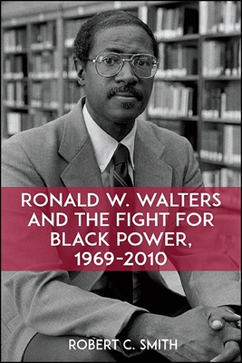 Ronald W. Walters and the Fight for Black Power, 1969-2010 - Smith, Robert C