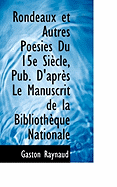 Rondeaux Et Autres Poesies Du 15e Siecle, Pub. D'Apres Le Manuscrit de La Bibliotheque Nationale - Raynaud, Gaston