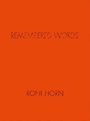 Roni Horn: Remembered Words - Horn, Roni